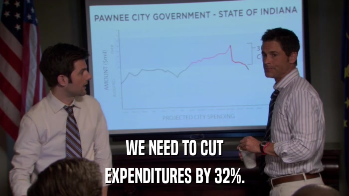 WE NEED TO CUT EXPENDITURES BY 32%. 