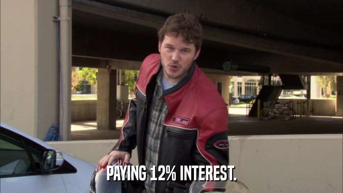PAYING 12% INTEREST.  