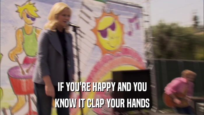 IF YOU'RE HAPPY AND YOU KNOW IT CLAP YOUR HANDS 