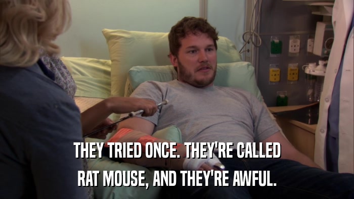 THEY TRIED ONCE. THEY'RE CALLED RAT MOUSE, AND THEY'RE AWFUL. 