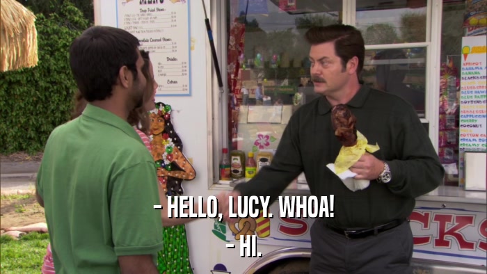 - HELLO, LUCY. WHOA! - HI. 