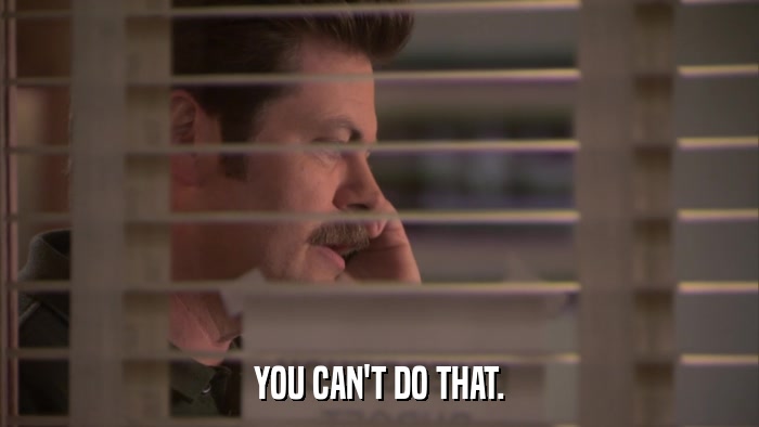 YOU CAN'T DO THAT.  