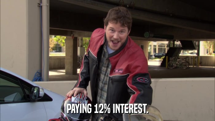 PAYING 12% INTEREST.  