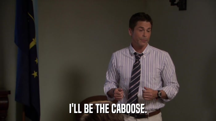 I'LL BE THE CABOOSE.  
