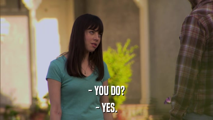 - YOU DO? - YES. 