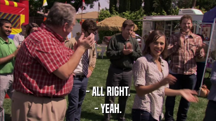 - ALL RIGHT. - YEAH. 