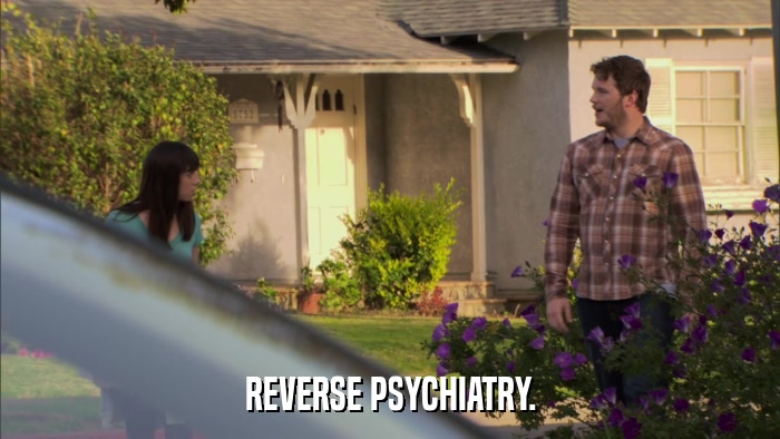REVERSE PSYCHIATRY.  