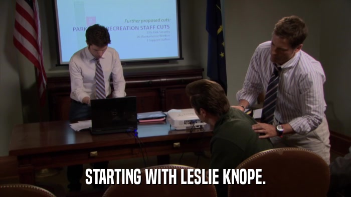 STARTING WITH LESLIE KNOPE.  