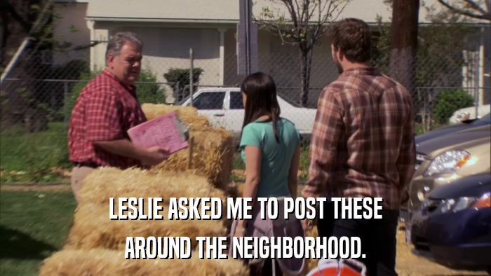 LESLIE ASKED ME TO POST THESE AROUND THE NEIGHBORHOOD. 