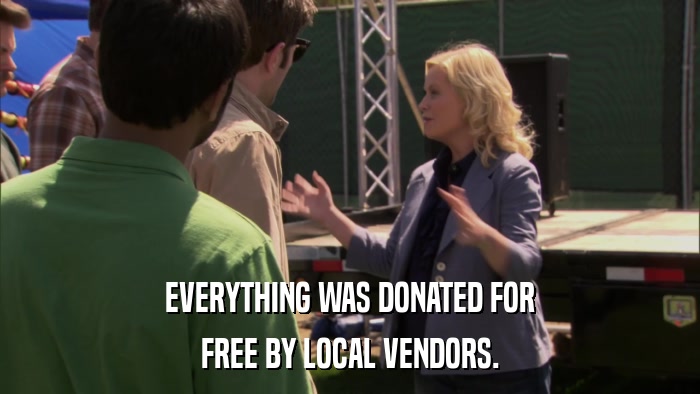 EVERYTHING WAS DONATED FOR FREE BY LOCAL VENDORS. 