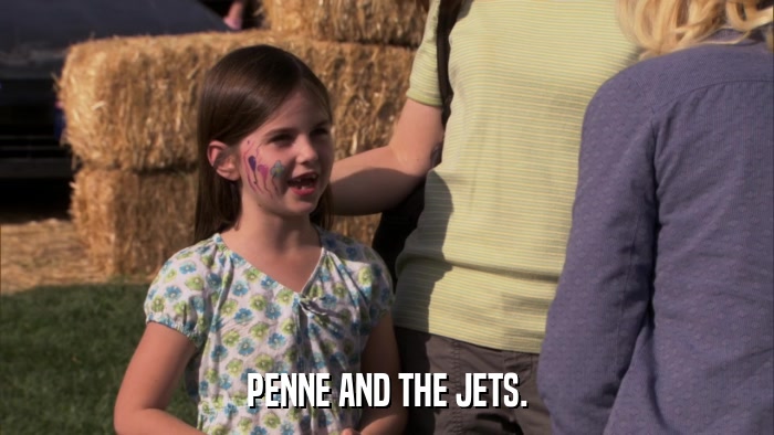PENNE AND THE JETS.  