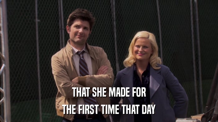THAT SHE MADE FOR THE FIRST TIME THAT DAY 