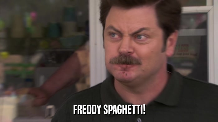 FREDDY SPAGHETTI!  