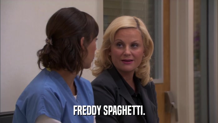 FREDDY SPAGHETTI.  