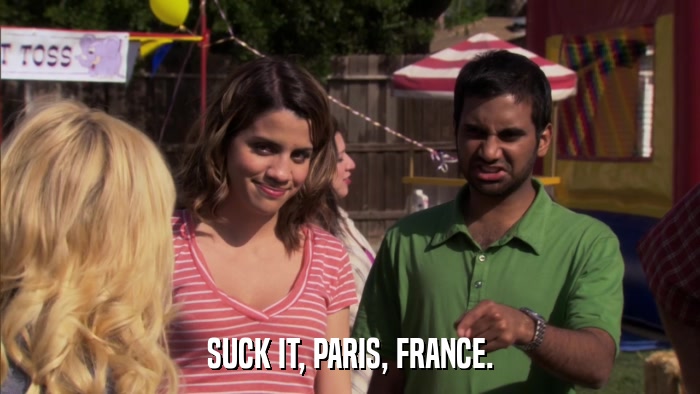 SUCK IT, PARIS, FRANCE.  