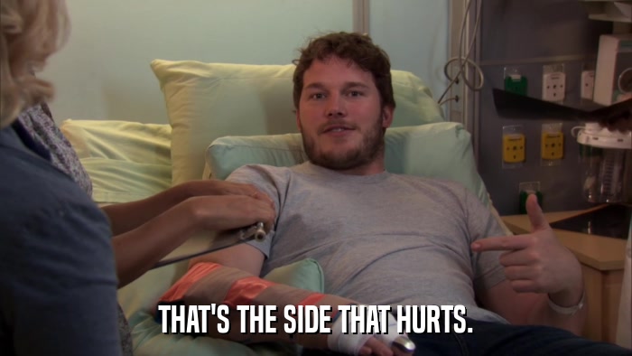 THAT'S THE SIDE THAT HURTS.  
