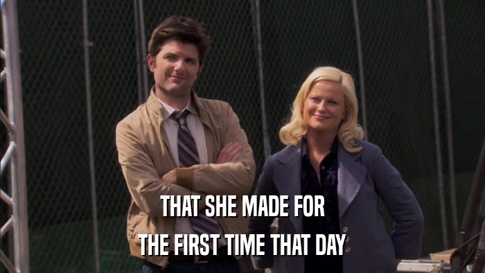 THAT SHE MADE FOR THE FIRST TIME THAT DAY 