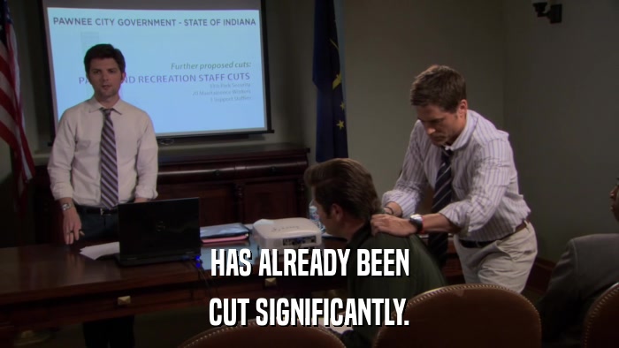 HAS ALREADY BEEN CUT SIGNIFICANTLY. 