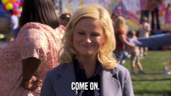 COME ON.  