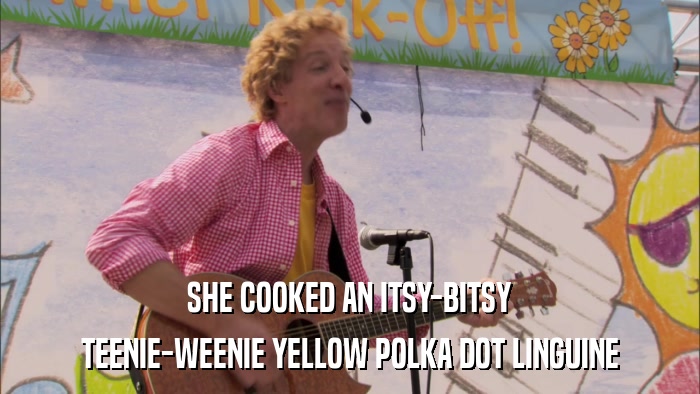 SHE COOKED AN ITSY-BITSY TEENIE-WEENIE YELLOW POLKA DOT LINGUINE 