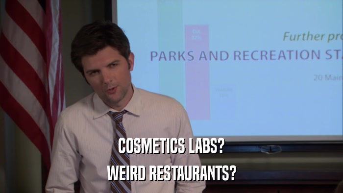COSMETICS LABS? WEIRD RESTAURANTS? 