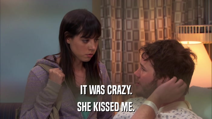 IT WAS CRAZY. SHE KISSED ME. 
