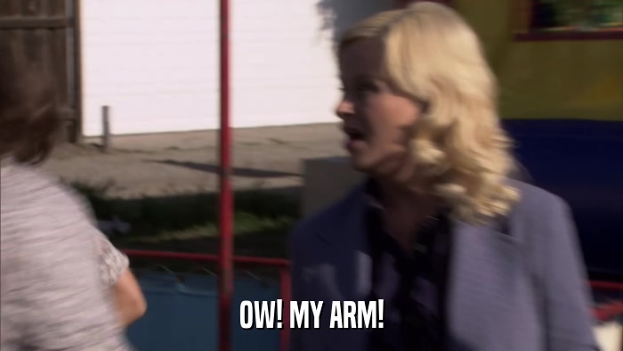 OW! MY ARM!  