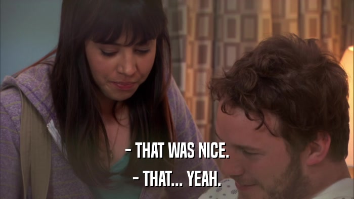 - THAT WAS NICE. - THAT... YEAH. 