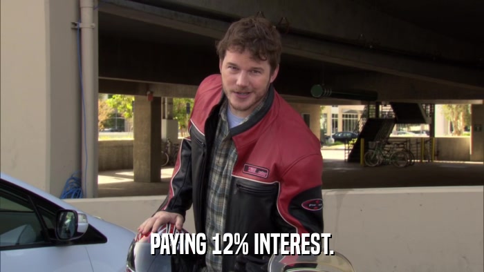 PAYING 12% INTEREST.  