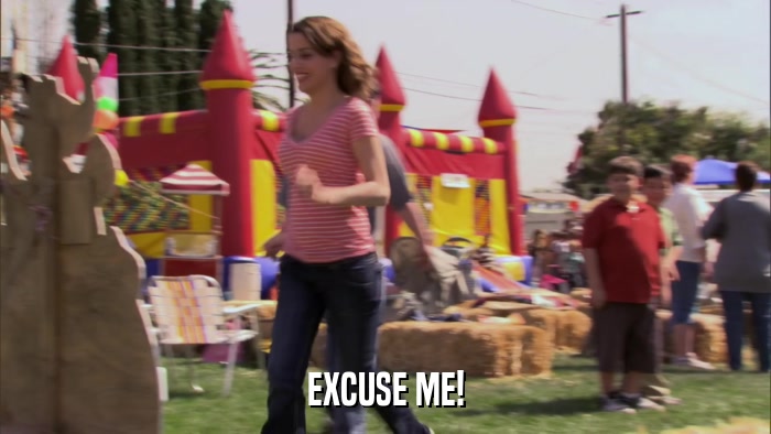 EXCUSE ME!  