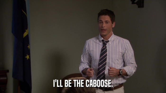 I'LL BE THE CABOOSE.  