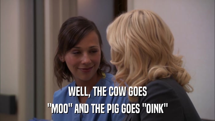 WELL, THE COW GOES 
