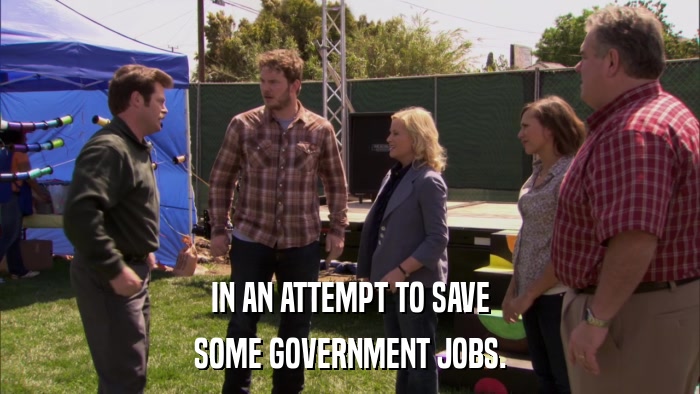 IN AN ATTEMPT TO SAVE SOME GOVERNMENT JOBS. 