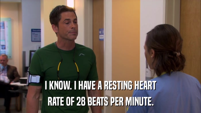I KNOW. I HAVE A RESTING HEART RATE OF 28 BEATS PER MINUTE. 