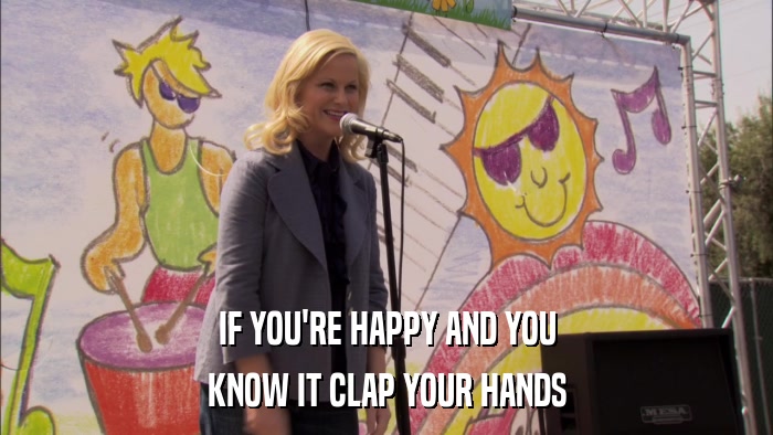 IF YOU'RE HAPPY AND YOU KNOW IT CLAP YOUR HANDS 