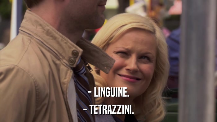 - LINGUINE. - TETRAZZINI. 