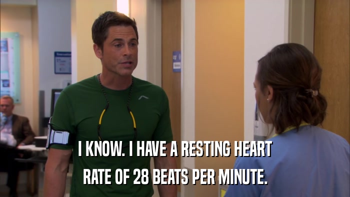 I KNOW. I HAVE A RESTING HEART RATE OF 28 BEATS PER MINUTE. 