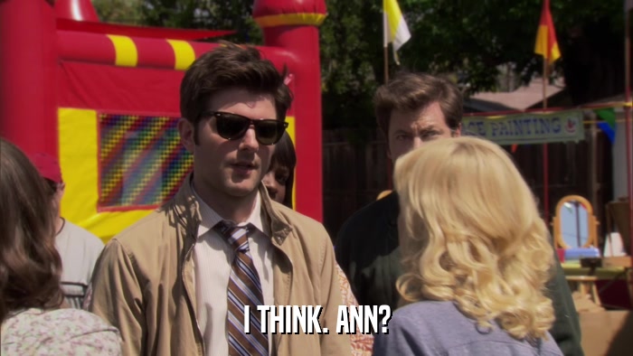I THINK. ANN?  