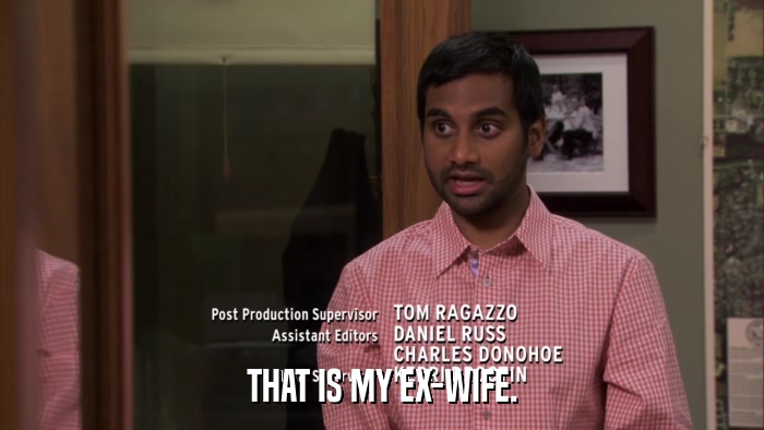 THAT IS MY EX-WIFE.  