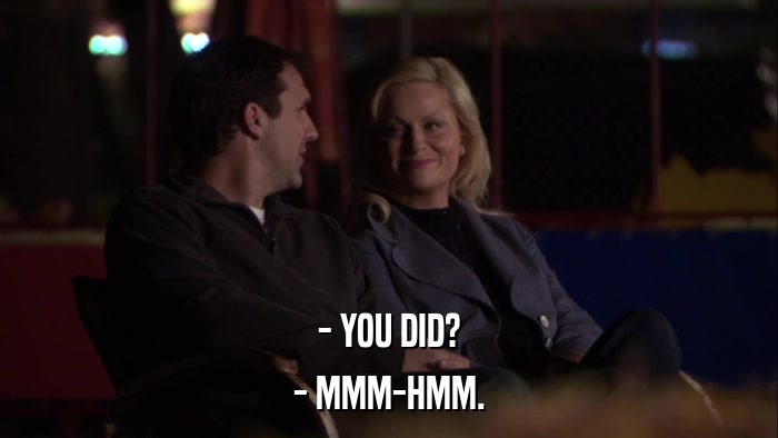 - YOU DID? - MMM-HMM. 