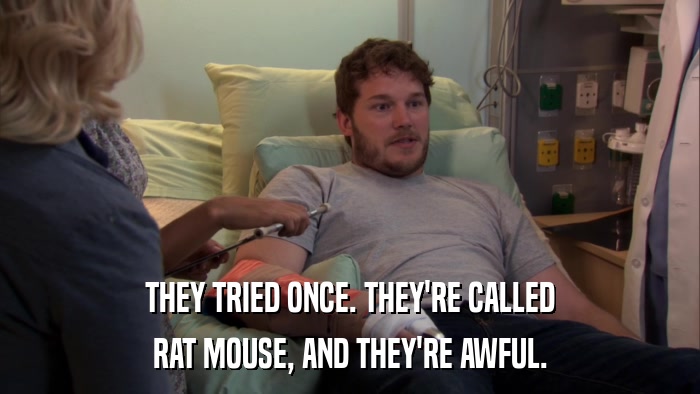 THEY TRIED ONCE. THEY'RE CALLED RAT MOUSE, AND THEY'RE AWFUL. 