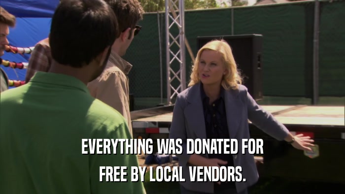 EVERYTHING WAS DONATED FOR FREE BY LOCAL VENDORS. 