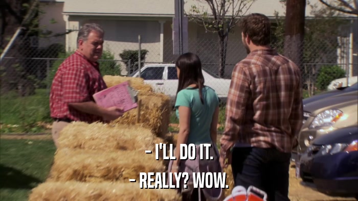 - I'LL DO IT. - REALLY? WOW. 