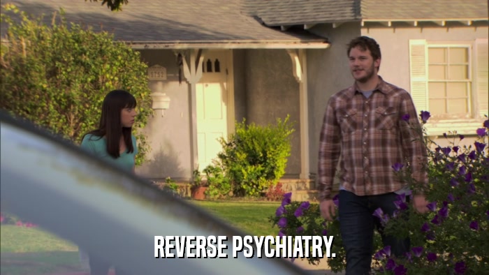 REVERSE PSYCHIATRY.  