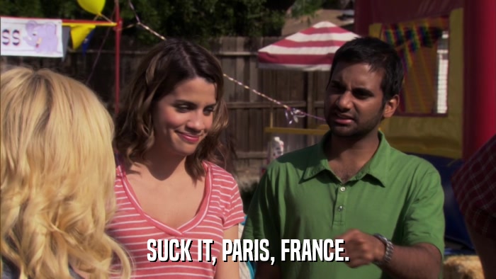 SUCK IT, PARIS, FRANCE.  