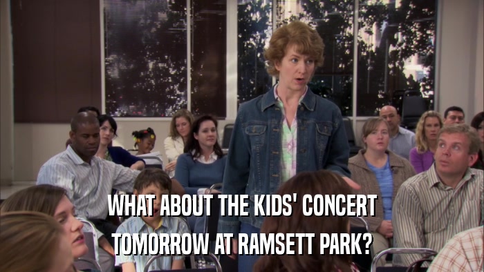 WHAT ABOUT THE KIDS' CONCERT TOMORROW AT RAMSETT PARK? 