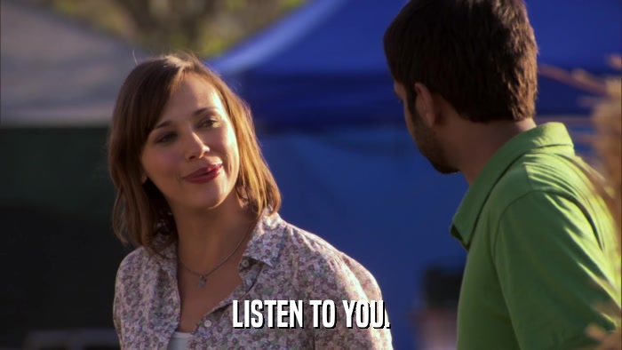 LISTEN TO YOU.  