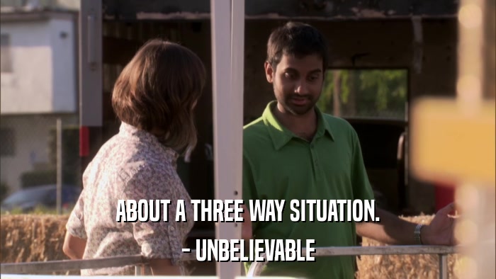 ABOUT A THREE WAY SITUATION. - UNBELIEVABLE 