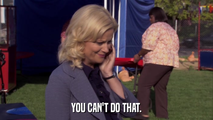 YOU CAN'T DO THAT.  
