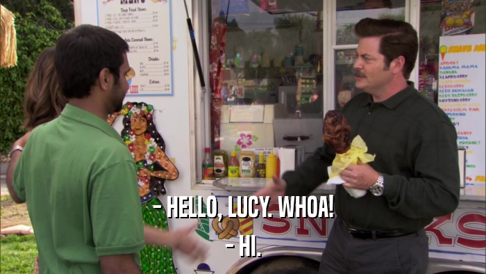 - HELLO, LUCY. WHOA! - HI. 